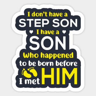 I Don’t Have A Step Son I Have A Son Who Happened to Be Born Before I Met Him Sticker